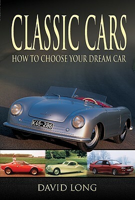 Classic Cars: How to Choose Your Dream Car by David Long