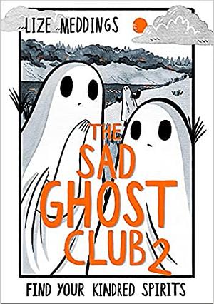 The Sad Ghost Club Volume 2: Find Your Kindred Spirits by Lize Meddings