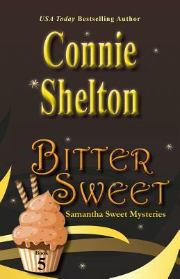 Bitter Sweet: Samantha Sweet Mysteries, Book 5 by Connie Shelton