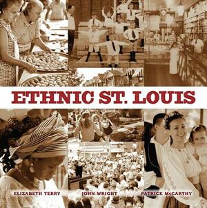 Ethnic St. Louis by Elizabeth Terry, John Wright, Patrick McCarthy