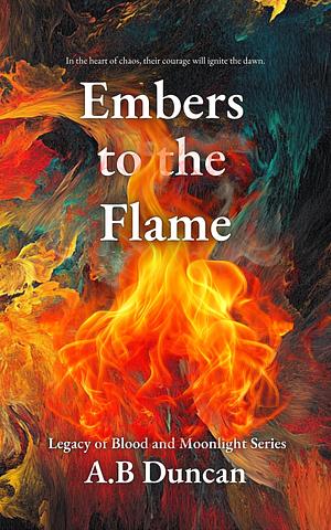 Ember to the Flame by A.B. Duncan