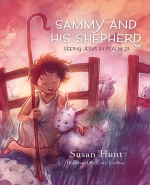 Sammy and His Shepherd: Seeing Jesus in Psalm 23 by Susan Hunt