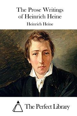 The Prose Writings of Heinrich Heine by Heinrich Heine