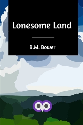 Lonesome Land by B. M. Bower