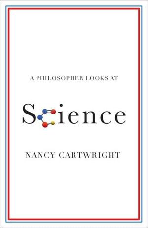 A Philosopher Looks at Science by Nancy Cartwright