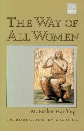 The Way of All Women (C.G. Jung Foundation) by M. Esther Harding