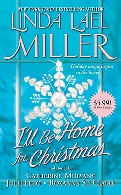 I'll Be Home for Christmas by Linda Lael Miller, Catherine Mulvany, Julie Leto, Roxanne St. Claire