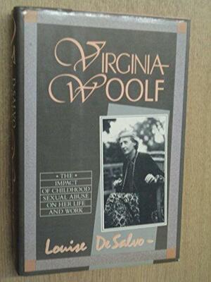 Virginia Woolf: The Impact Of Childhood Sexual Abuse On Her Life And Work by Louise DeSalvo