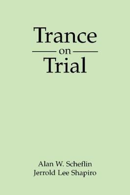 Trance on Trial by Alan W. Scheflin, Alan Scheflin, Jerrold Lee Shapiro