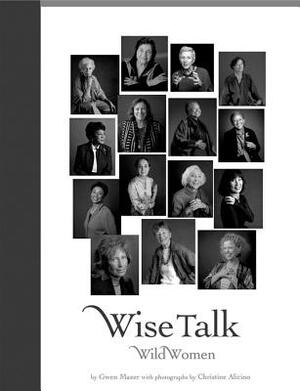 Wise Talk: Wild Women by Christine Alicino, Gwen Mazer