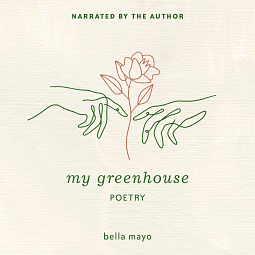 My Greenhouse by Bella Mayo