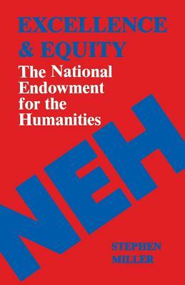 Excellence and Equity: The National Endowment for the Humanities by Stephen Miller