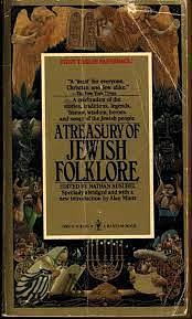 A Treasury of Jewish Folklore: Stories, Traditions, Legends, Humor, Wisdom and Folk Songs of the Jewish People by Nathan Ausubel