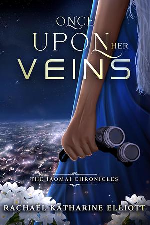 Once Upon Her Veins by Rachael Katharine Elliott, Rachael Katharine Elliott