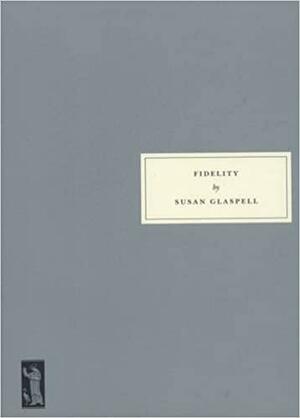 Fidelity by Susan Glaspell