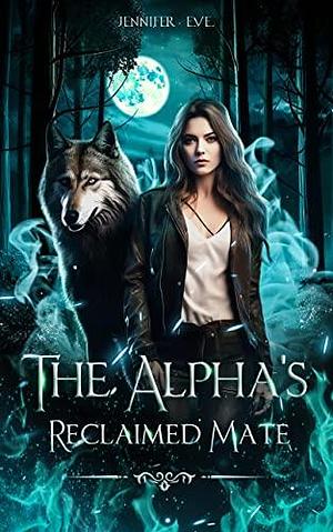 The Alpha's Reclaimed Mate by Jennifer Eve, Jennifer Eve