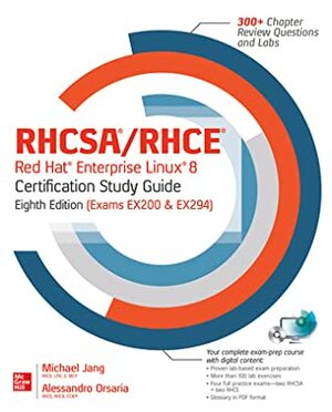 Rhcsa/Rhce Red Hat Enterprise Linux 8 Certification Study Guide, 8th Edition (Exams Ex200 & Ex294) by Alessandro Orsaria, Michael Jang