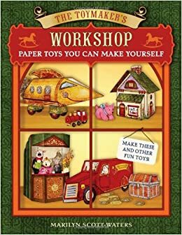 The Toymaker's Workshop: Paper Toys You Can Make Yourself by Marilyn Scott-Waters