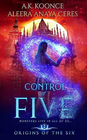 Control of Five by Aleera Anaya Ceres, A.K. Koonce