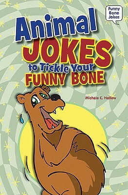 Animal Jokes to Tickle Your Funny Bone by Michele C. Hollow