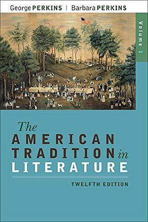 The American Tradition in Literature, Volume 1 by George Perkins, Barbara Perkins