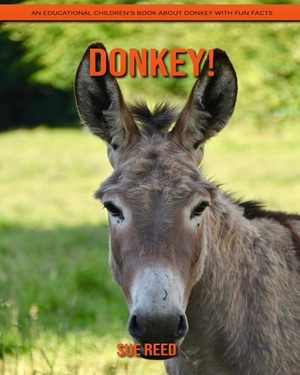 Donkey! An Educational Children's Book about Donkey with Fun Facts by Sue Reed