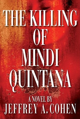 The Killing of Mindi Quintana by Jeffrey A. Cohen