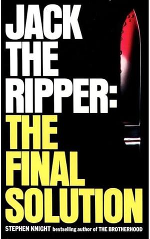 Jack the Ripper: The Final Solution by Stephen Knight