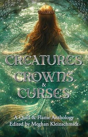 Creatures, Crowns, & Curses by A.J. Skelly, A.J. Skelly, Sara K. Anderson, Meghan Kleinschmidt