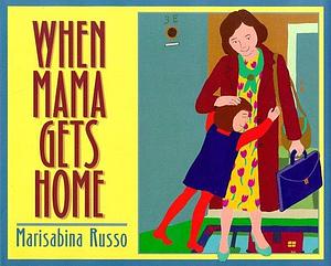 When Mama Gets Home by Marisabina Russo, Marisabina Russo