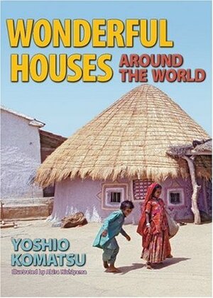 Wonderful Houses Around the World by Katy Bridges, Yoshio Komatsu, Naoko Amemiya, Akira Nishiyama