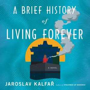 A Brief History of Living Forever by Jaroslav Kalfař