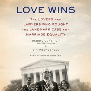 Love Wins: The Lovers and Lawyers Who Fought the Landmark Case for Marriage Equality by Debbie Cenziper, Jim Obergefell