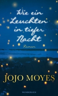 Wie ein Leuchten in tiefer Nacht by Jojo Moyes