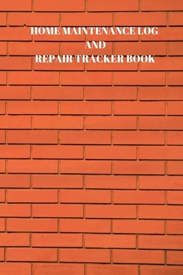 Home Maintenance Log and Repair Tracker Book: 110 Pages of 6 X 9 Inch Handy Home Mainentance and Repair Record by Larry Sparks