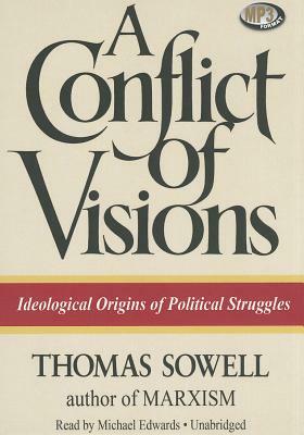 A Conflict of Visions: Ideological Origins of Political Struggles by Thomas Sowell