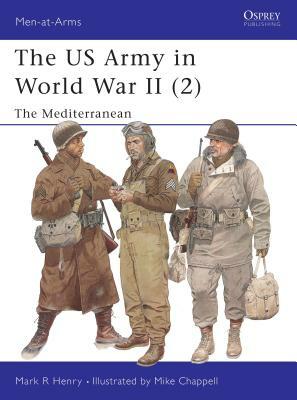 US Army of WWII: North Africa & the Mediterranean by Mark Henry