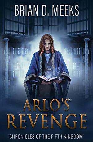 Arlo's Revenge by Brian D. Meeks
