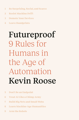 Futureproof: 9 Rules for Humans in the Age of Automation by Kevin Roose