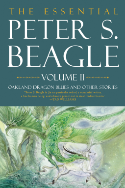 The Essential Peter S. Beagle, Volume 2: Oakland Dragon Blues and Other Stories by Peter S. Beagle