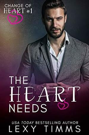 The Heart Needs by Lexy Timms