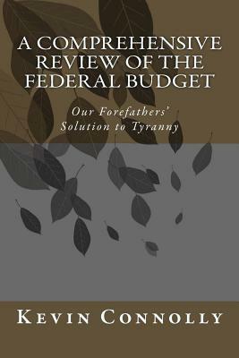 A Comprehensive Review of the Federal Budget by Kevin Connolly