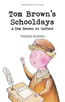 Tom Brown's Schooldays & Tom Brown at Oxford by Thomas Hughes