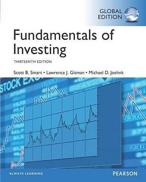 Fundamentals of Investing, Global Edition by Lawrence Gitman Scott Smart, Lawrence Gitman Scott Smart, Michael D. Joehnk, Lawrence J. Gitman