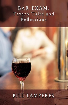 Bar Exam: Tavern Tales and Reflections: A Novel by Bill Lamperes