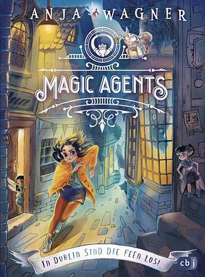 Magic Agents - In Dublin sind die Feen los!: Eine magische Agentin auf ihrer ersten Mission by Anja Wagner