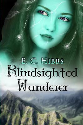 Blindsighted Wanderer by E. C. Hibbs