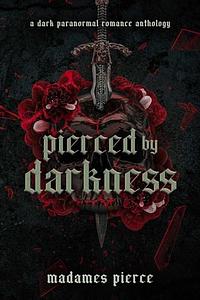 Pierced by Darkness: A Dark Paranormal Romance Anthology by R.K. Pierce, R.K. Pierce