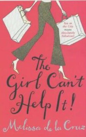 The Girl Can't Help It! by Melissa de la Cruz