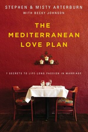 The Mediterranean Love Plan: 7 Secrets to Lifelong Passion in Marriage by Becky Johnson, Misty Arterburn, Stephen Arterburn